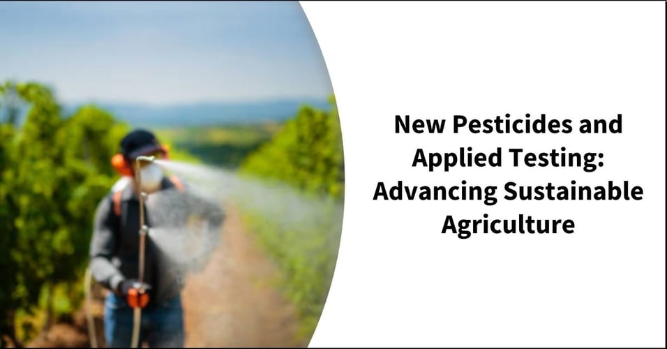New Pesticides and Applied Testing: Advancing Sustainable Agriculture