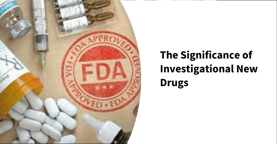 The Significance of Investigational New Drugs