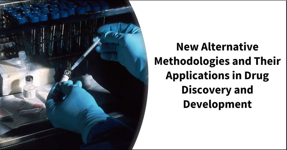 New Alternative Methodologies and Their Applications in Drug Discovery and Development