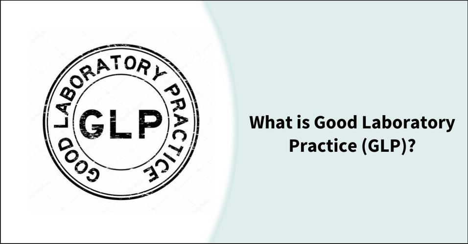 What is Good Laboratory Practice (GLP)?