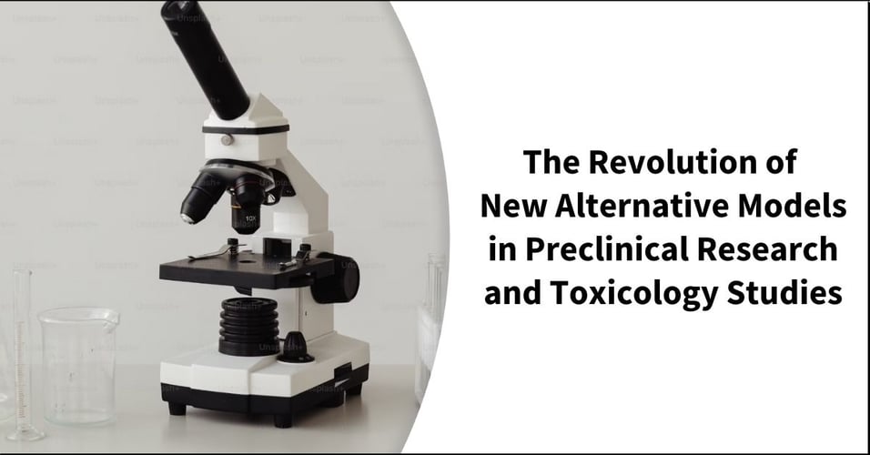 The Revolution of New Alternative Models in Preclinical Research and Toxicology Studies
